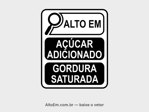 Selo com lupa “alto em açúcar adicionado e gordura saturada” na disposição vertical: “ALTO EM” em preto sobre fundo branco e “AÇÚCAR ADICIONADO” e “GORDURA SATURADA” em letras brancas sobre blocos pretos.